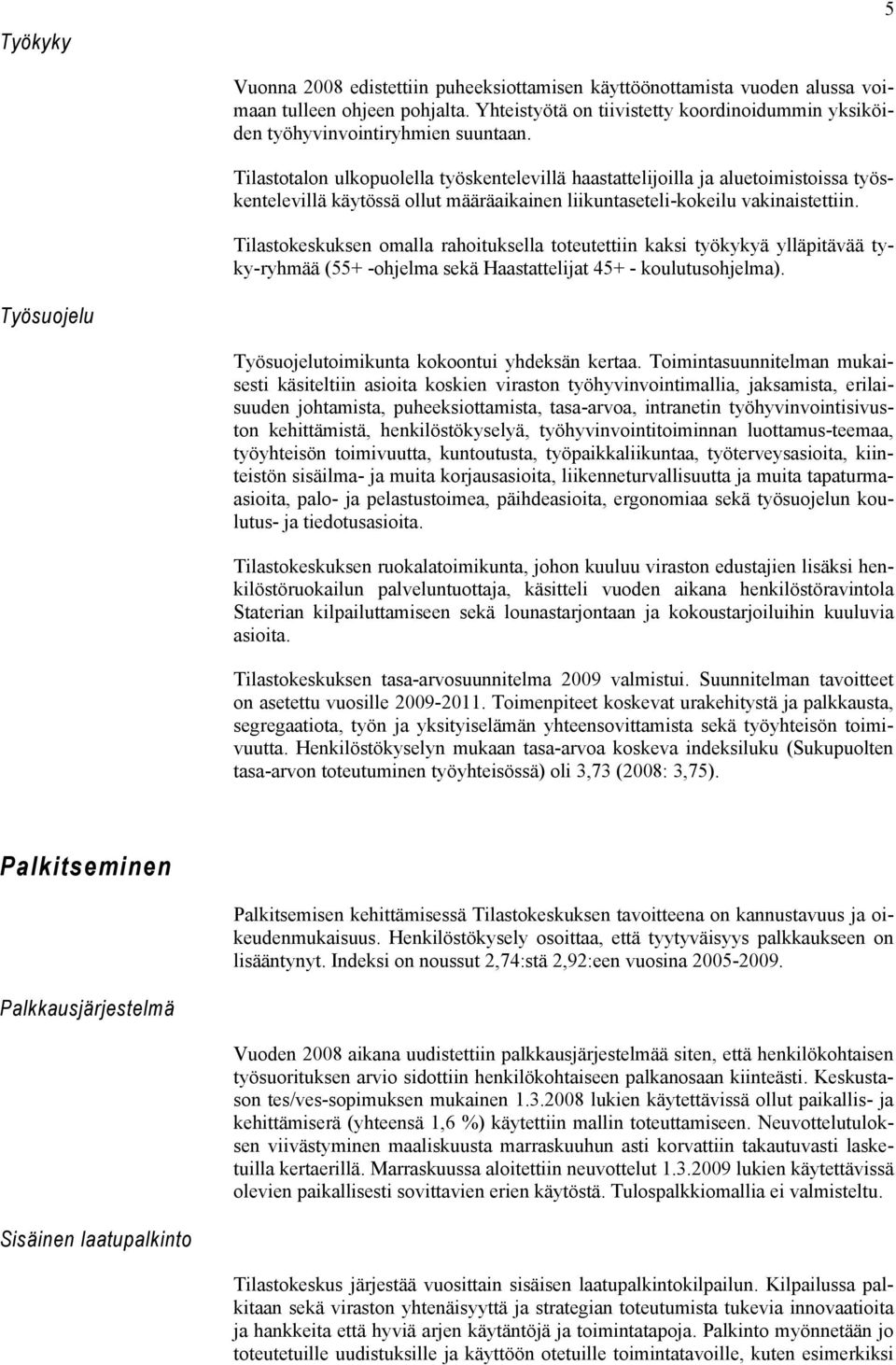 Tilastotalon ulkopuolella työskentelevillä haastattelijoilla ja aluetoimistoissa työskentelevillä käytössä ollut määräaikainen liikuntaseteli-kokeilu vakinaistettiin.