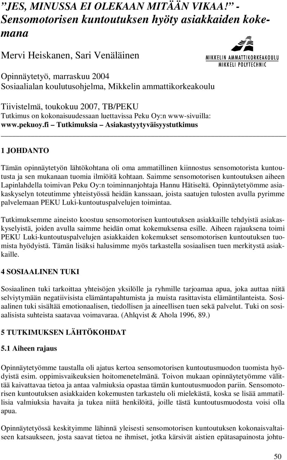 2007, TB/PEKU Tutkimus on kokonaisuudessaan luettavissa Peku Oy:n www-sivuilla: www.pekuoy.