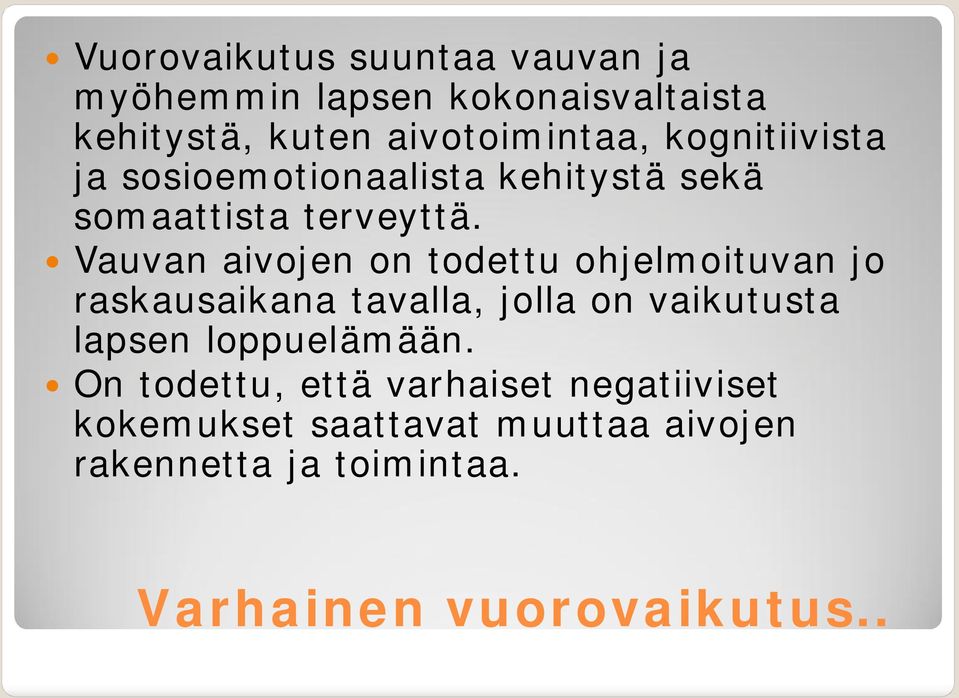 Vauvan aivojen on todettu ohjelmoituvan jo raskausaikana tavalla, jolla on vaikutusta lapsen