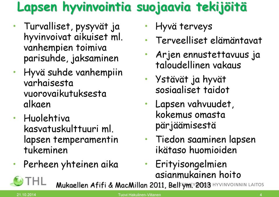 lapsen temperamentin tukeminen Perheen yhteinen aika Hyvä terveys Terveelliset elämäntavat Arjen ennustettavuus ja taloudellinen vakaus Ystävät ja