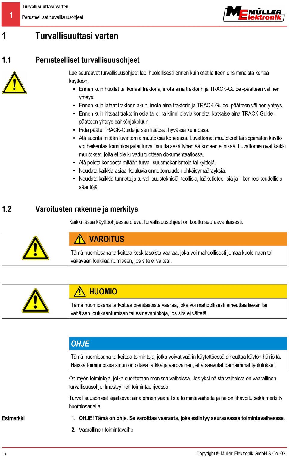 Ennen kuin huollat tai korjaat traktoria, irrota aina traktorin ja TRACK-Guide -päätteen välinen yhteys.