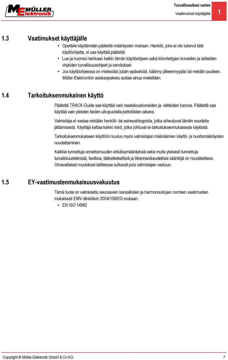 Lue ja huomioi tarkkaan kaikki tämän käyttöohjeen sekä kiinnitettyjen koneiden ja laitteiden ohjeiden turvallisuusohjeet ja varoitukset.