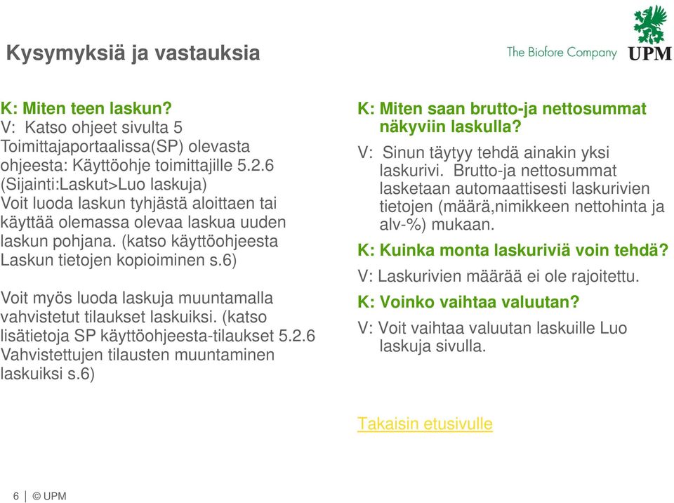 6) Voit myös luoda laskuja muuntamalla vahvistetut tilaukset laskuiksi. (katso lisätietoja SP käyttöohjeesta-tilaukset 5.2.6 Vahvistettujen tilausten muuntaminen laskuiksi s.