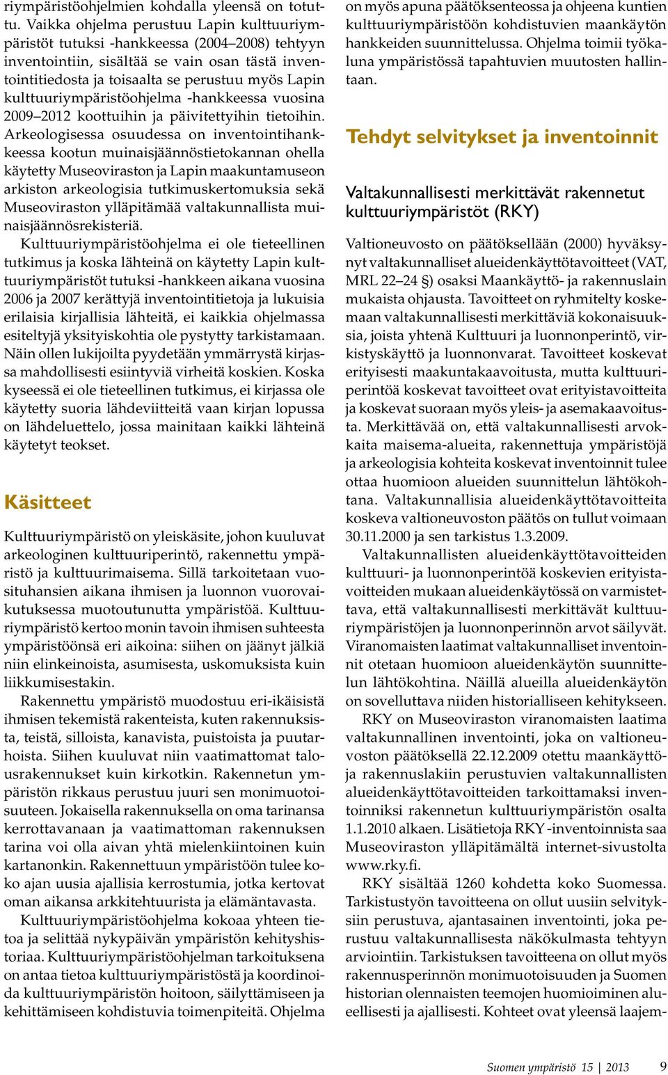 kulttuuriympäristöohjelma -hankkeessa vuosina 2009 2012 koottuihin ja päivitettyihin tietoihin.