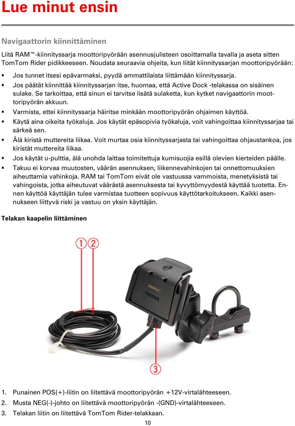 Jos päätät kiinnittää kiinnityssarjan itse, huomaa, että Active Dock -telakassa on sisäinen sulake.