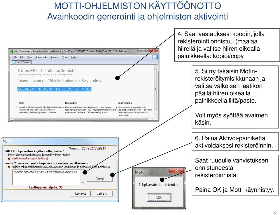 Siirry takaisin Motinrekisteröitymisikkunaan ja valitse valkoisen laatikon päällä hiiren oikealla painikkeella liitä/paste.