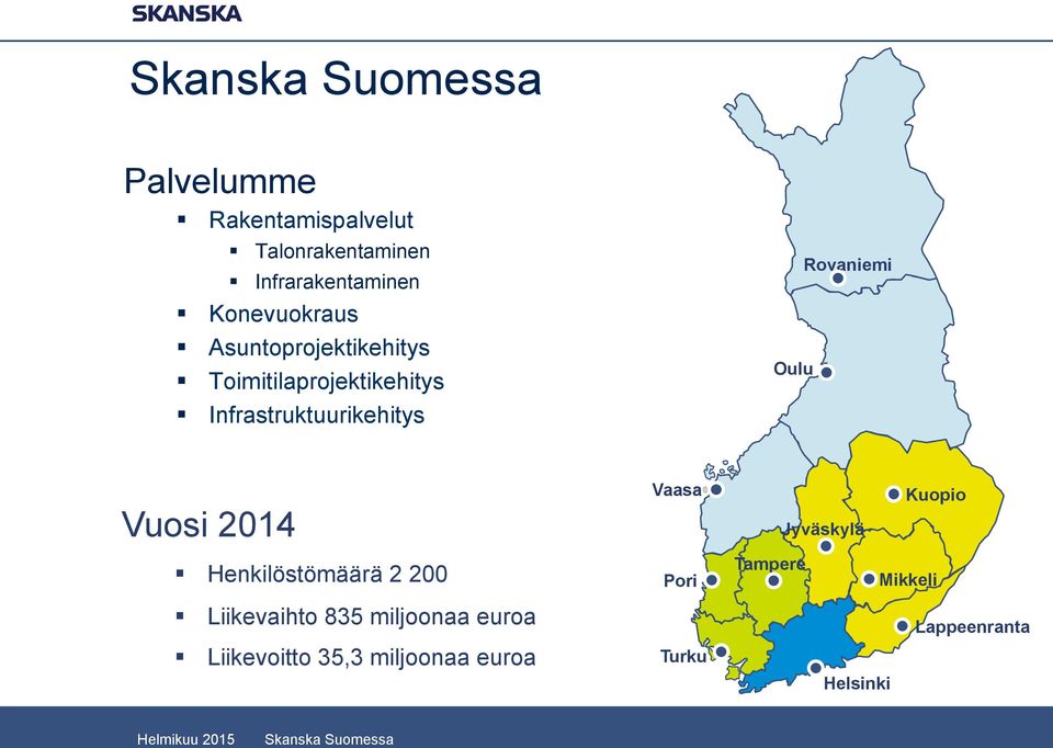 2014 Vaasa Jyväskylä Kuopio Henkilöstömäärä 2 200 Pori Tampere Mikkeli Liikevaihto 835