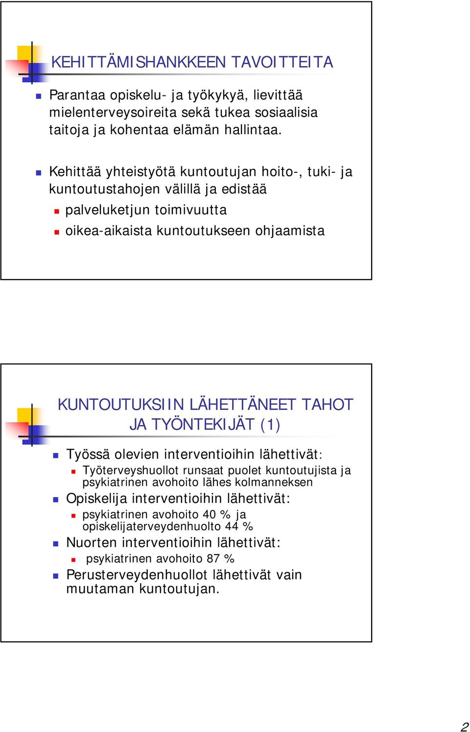 TAHOT JA TYÖNTEKIJÄT (1) Työssä olevien interventioihin lähettivät: Työterveyshuollot runsaat puolet kuntoutujista ja psykiatrinen avohoito lähes kolmanneksen Opiskelija