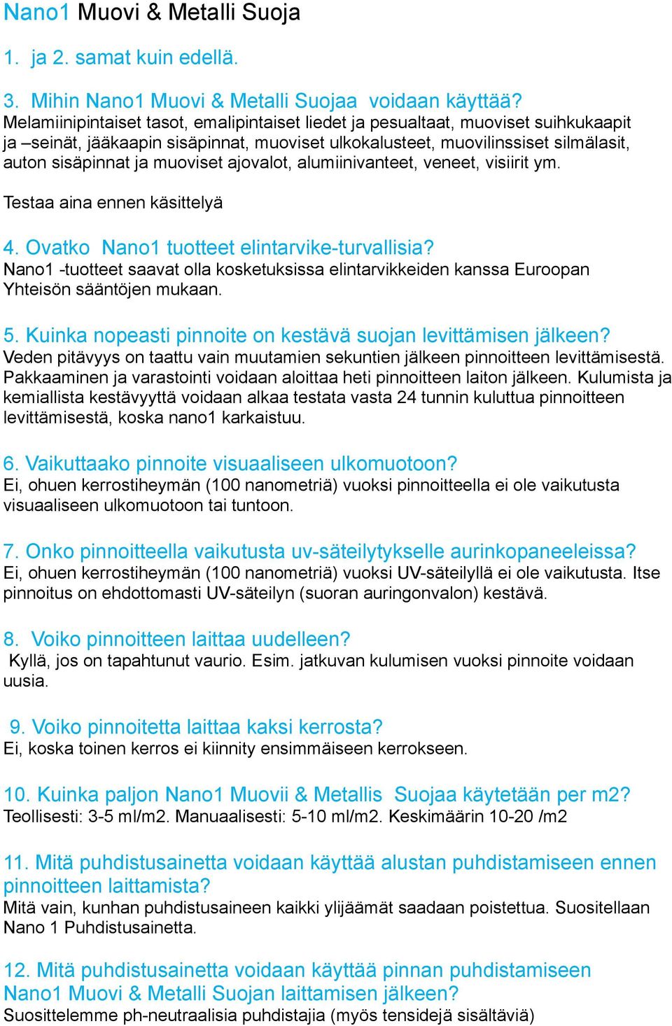 ajovalot, alumiinivanteet, veneet, visiirit ym. Testaa aina ennen käsittelyä 4. Ovatko Nano1 tuotteet elintarvike-turvallisia?