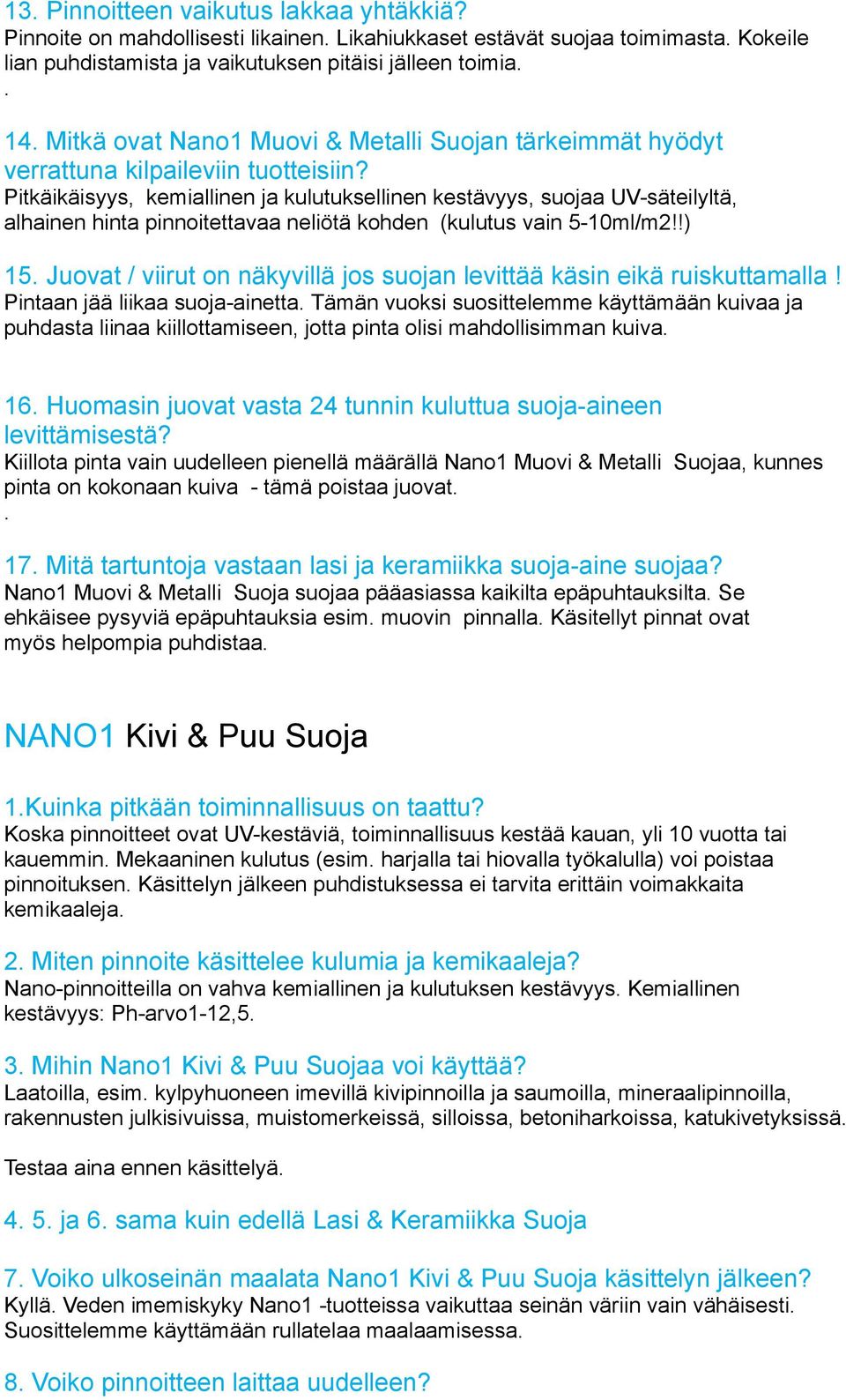 Pitkäikäisyys, kemiallinen ja kulutuksellinen kestävyys, suojaa UV-säteilyltä, alhainen hinta pinnoitettavaa neliötä kohden (kulutus vain 5-10ml/m2!!) 15.