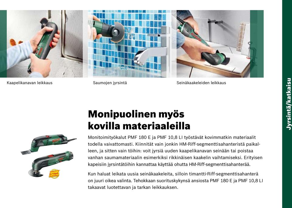 Kiinnität vain jonkin HM-Riff-segmenttisahanteristä paikalleen, ja sitten vain töihin: voit jyrsiä uuden kaapelikanavan seinään tai poistaa vanhan saumamateriaalin esimerkiksi