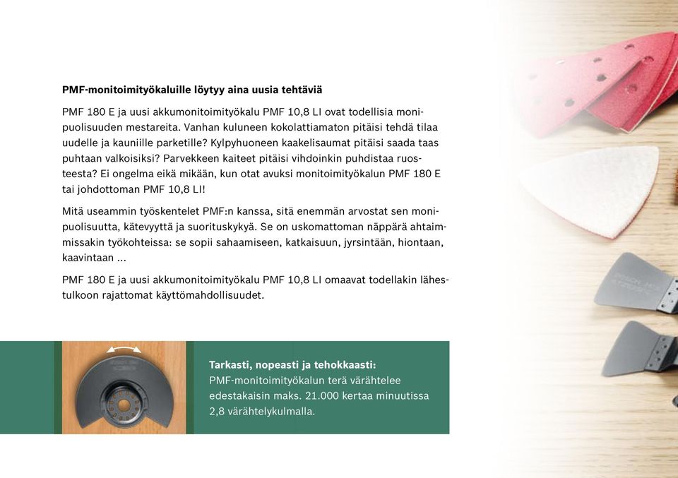 Parvekkeen kaiteet pitäisi vihdoinkin puhdistaa ruosteesta? Ei ongelma eikä mikään, kun otat avuksi monitoimityökalun PMF 180 E tai johdottoman PMF 10,8 LI!