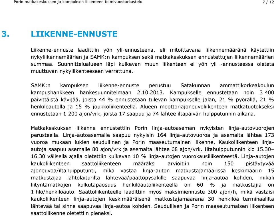 summaa. Suunnittelualueen läpi kulkevan muun liikenteen ei yön yli -ennusteessa oleteta muuttuvan nykyliikenteeseen verrattuna.