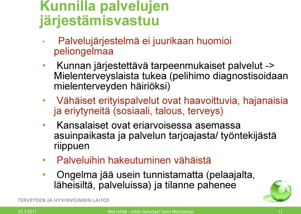 (sosiaali, talous, terveys) Kansalaiset ovat eriarvoisessa asemassa asuinpaikasta ja palvelun tarjoajasta/ työntekijästä riippuen Palveluihin