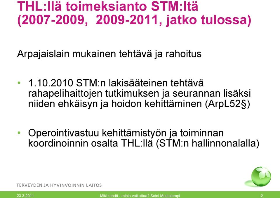 2010 STM:n lakisääteinen tehtävä rahapelihaittojen tutkimuksen ja seurannan lisäksi niiden ehkäisyn