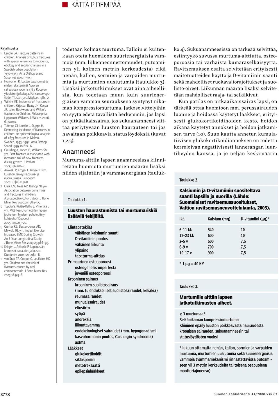 Kuopion yliopiston julkaisuja, Kansanterveystiede, Tilastot ja selvitykset 1984, 2. 3 Wilkins KE. Incidence of fractures in children. Kirjassa: Beaty JH, Kasser JR, toim.