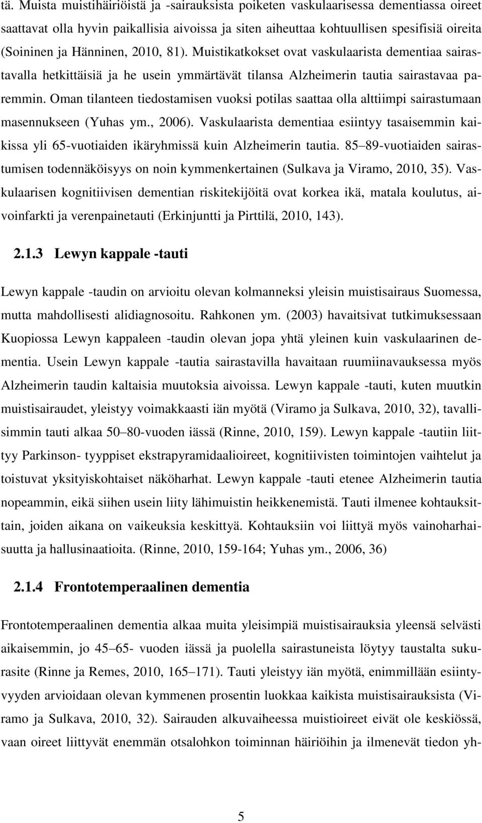 Oman tilanteen tiedostamisen vuoksi potilas saattaa olla alttiimpi sairastumaan masennukseen (Yuhas ym., 2006).