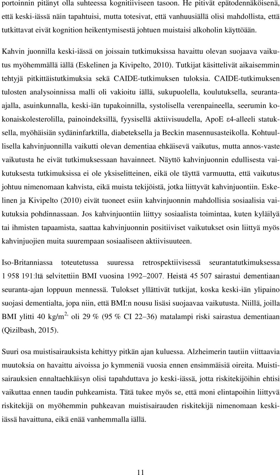 käyttöään. Kahvin juonnilla keski-iässä on joissain tutkimuksissa havaittu olevan suojaava vaikutus myöhemmällä iällä (Eskelinen ja Kivipelto, 2010).