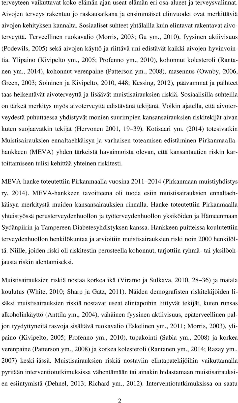 Terveellinen ruokavalio (Morris, 2003; Gu ym., 2010), fyysinen aktiivisuus (Podewils, 2005) sekä aivojen käyttö ja riittävä uni edistävät kaikki aivojen hyvinvointia. Ylipaino (Kivipelto ym.