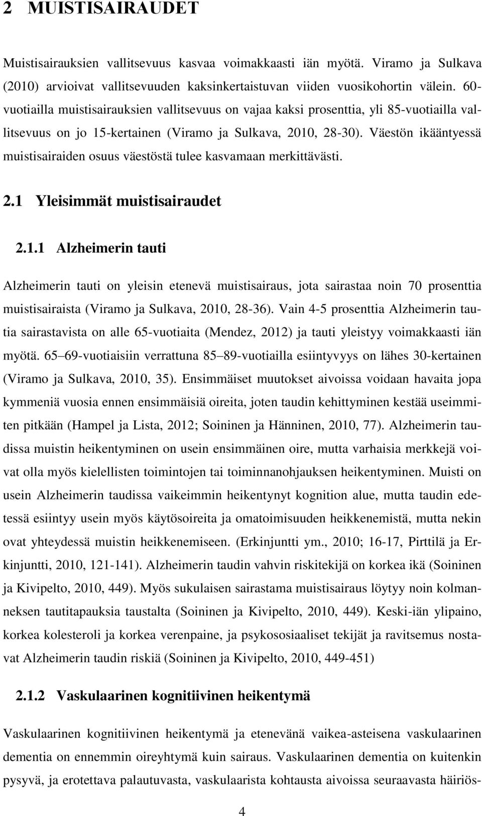 Väestön ikääntyessä muistisairaiden osuus väestöstä tulee kasvamaan merkittävästi. 2.1 