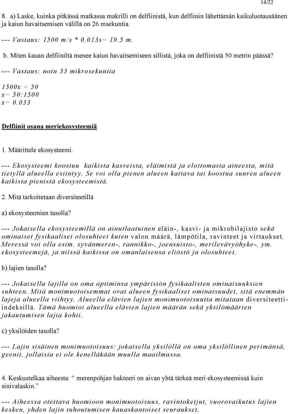 033 Delfiinit osana meriekosysteemiä 1. Määrittele ekosysteemi. --- Ekosysteemi koostuu kaikista kasveista, eläimistä ja elottomasta aineesta, mitä tietyllä alueella esiintyy.