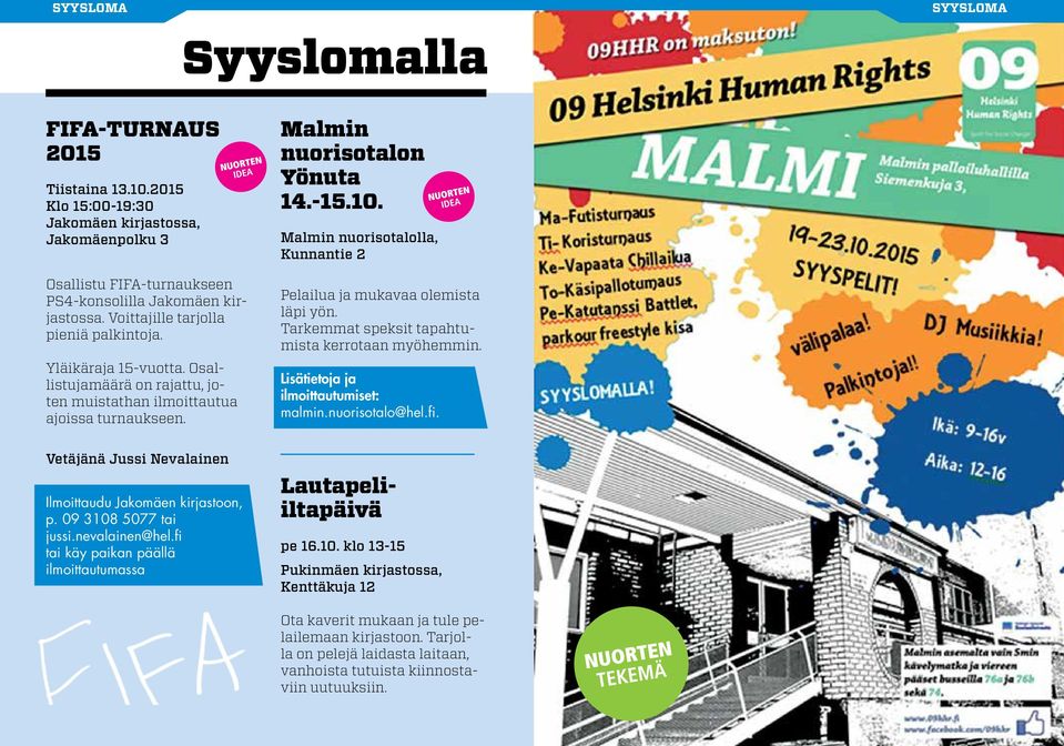 Malmin nuorisotalolla, Kunnantie 2 Pelailua ja mukavaa olemista läpi yön. Tarkemmat speksit tapahtumista kerrotaan myöhemmin. Lisätietoja ja ilmoittautumiset: malmin.nuorisotalo@hel.fi.