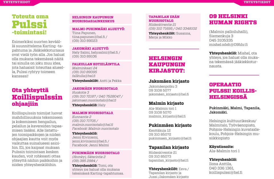 Ota yhteyttä Koillispulssin ohjaajiin Koillispulssin toimijat luovat mahdollisuuksia tekemiseen ja kokemiseen hengailun, pelailun ja kavereiden tapaamisen lisäksi.