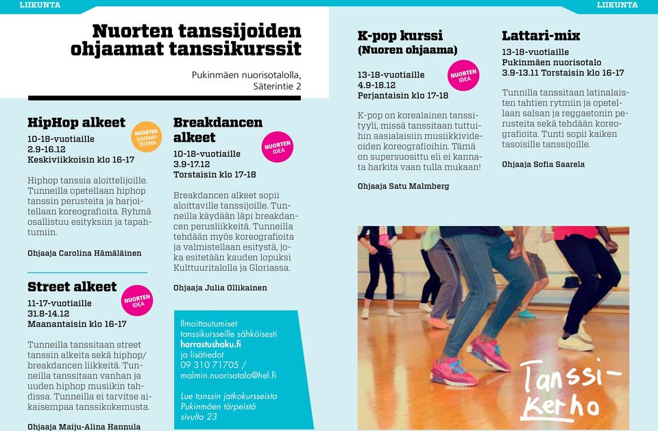 12 Maanantaisin klo 16-17 Tunneilla tanssitaan street tanssin alkeita sekä hiphop/ breakdancen liikkeitä. Tunneilla tanssitaan vanhan ja uuden hiphop musiikin tahdissa.