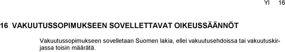 Vakuutussopimukseen sovelletaan Suomen