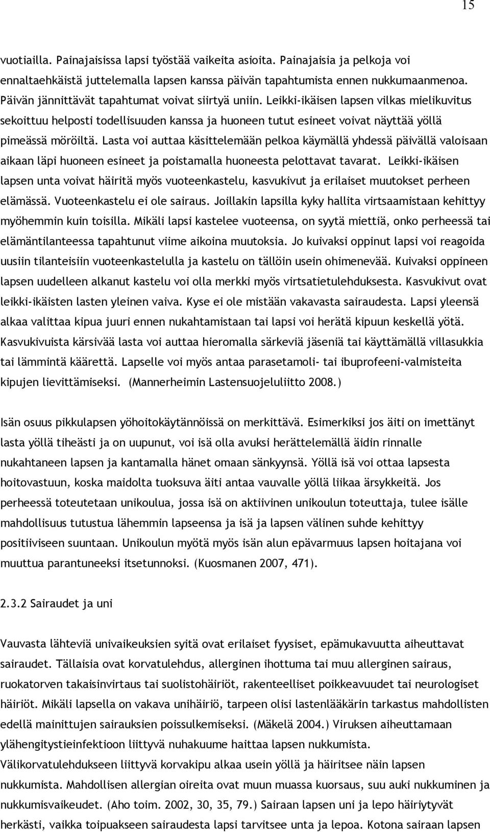 Lasta voi auttaa käsittelemään pelkoa käymällä yhdessä päivällä valoisaan aikaan läpi huoneen esineet ja poistamalla huoneesta pelottavat tavarat.