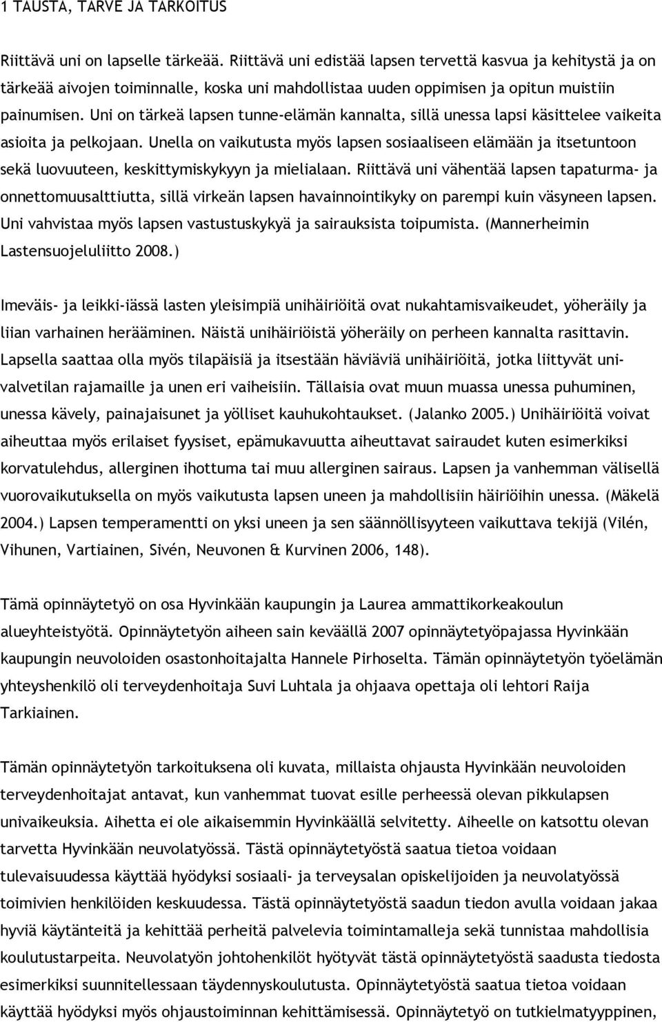 Uni on tärkeä lapsen tunne-elämän kannalta, sillä unessa lapsi käsittelee vaikeita asioita ja pelkojaan.