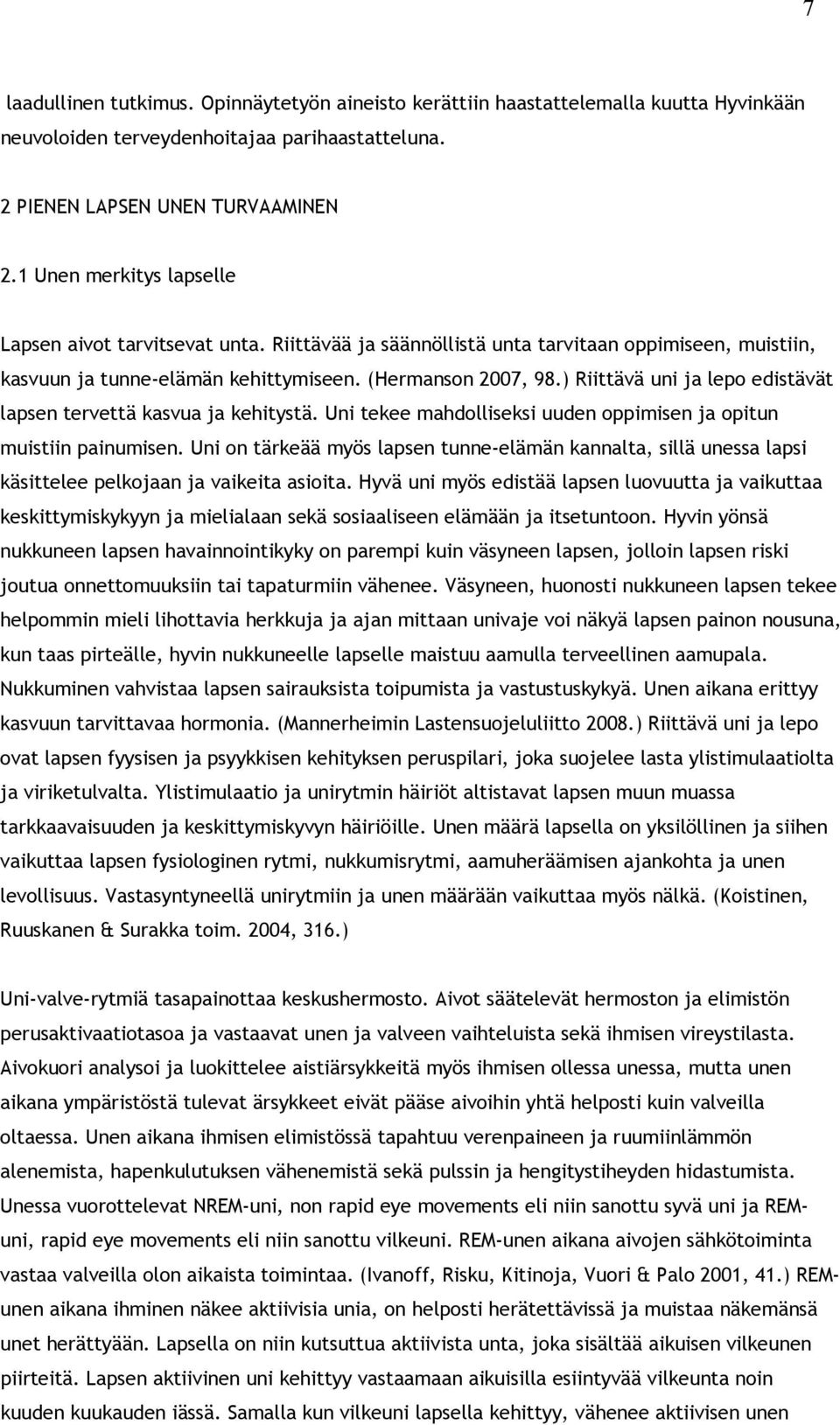 ) Riittävä uni ja lepo edistävät lapsen tervettä kasvua ja kehitystä. Uni tekee mahdolliseksi uuden oppimisen ja opitun muistiin painumisen.