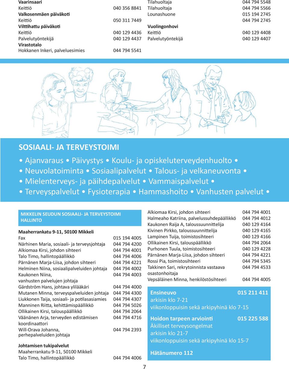 Ajanvaraus Päivystys Koulu- ja opiskeluterveydenhuolto Neuvolatoiminta Sosiaalipalvelut Talous- ja velkaneuvonta Mielenterveys- ja päihdepalvelut Vammaispalvelut Terveyspalvelut Fysioterapia