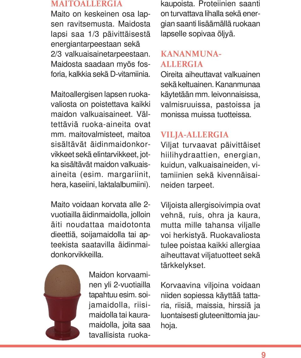 maitovalmisteet, maitoa sisältävät äidinmaidonkorvikkeet sekä elintarvikkeet, jotka sisältävät maidon valkuaisaineita (esim. margariinit, hera, kaseiini, laktalalbumiini).