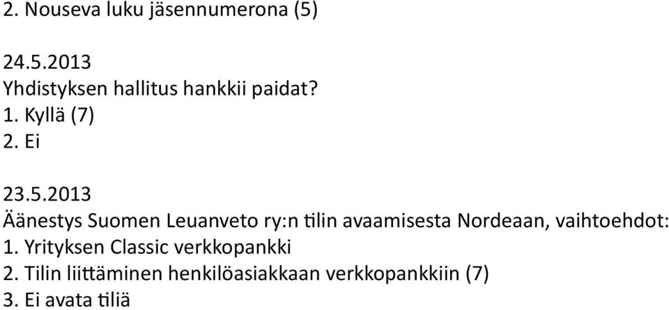 Suomen Leuanveto ry:n tilin avaamisesta Nordeaan, vaihtoehdot: 1.