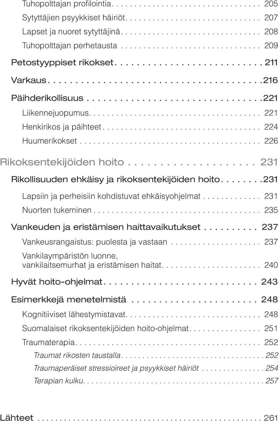 ... 231 Lapsiin ja perheisiin kohdistuvat ehkäisyohjelmat... 231 Nuorten tukeminen... 235 Vankeuden ja eristämisen haittavaikutukset... 237 Vankeusrangaistus: puolesta ja vastaan.