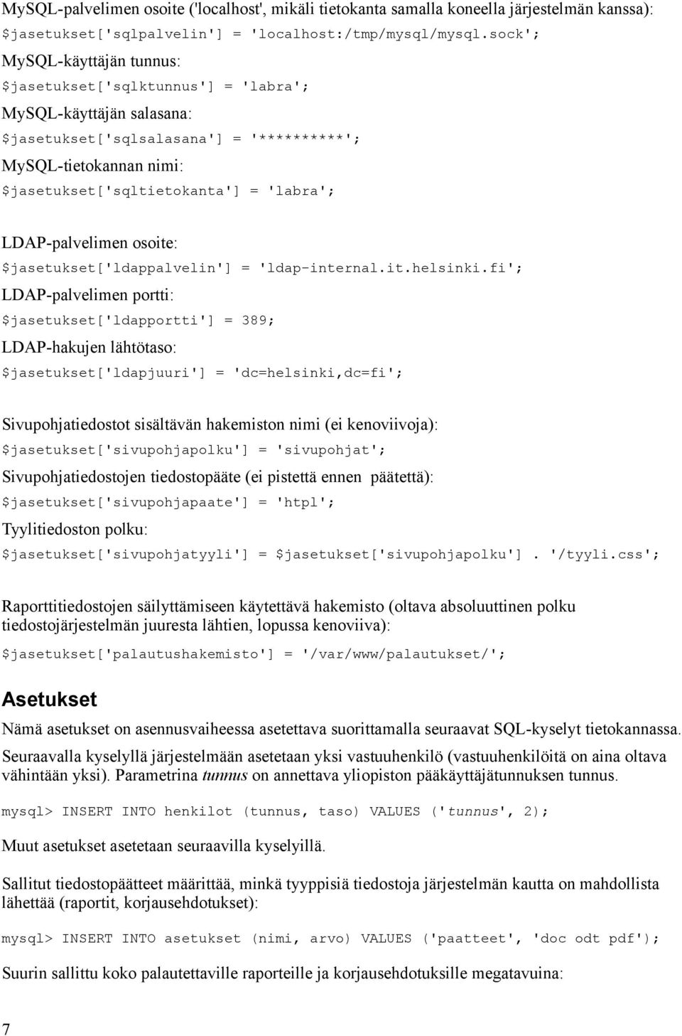 'labra'; LDAP-palvelimen osoite: $jasetukset['ldappalvelin'] = 'ldap-internal.it.helsinki.