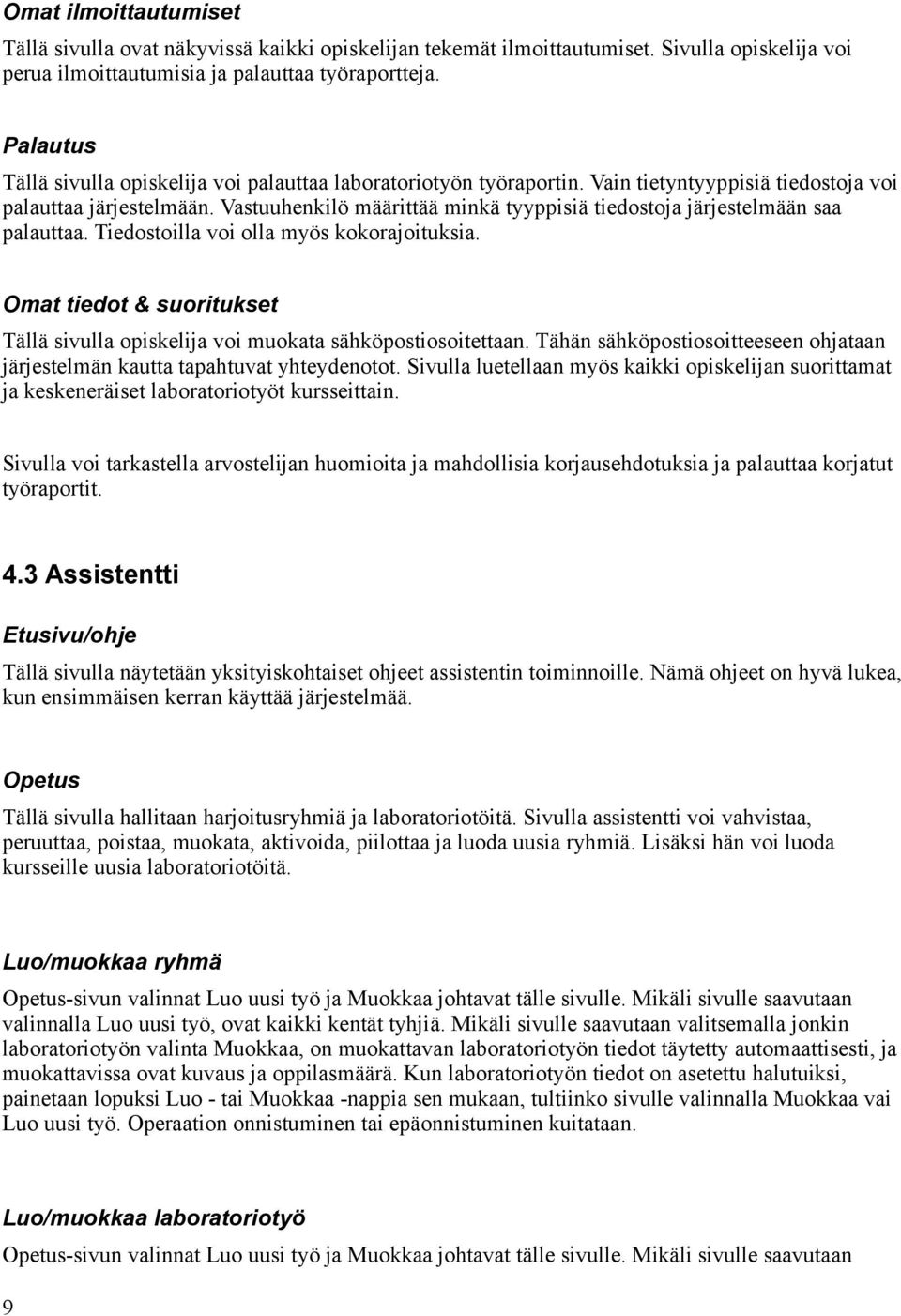 Vastuuhenkilö määrittää minkä tyyppisiä tiedostoja järjestelmään saa palauttaa. Tiedostoilla voi olla myös kokorajoituksia.