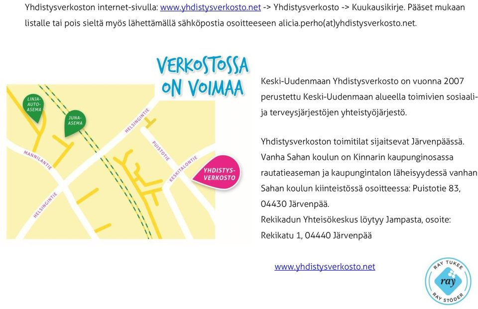 Keski-Uudenmaan Yhdistysverkosto on vuonna 2007 perustettu Keski-Uudenmaan alueella toimivien sosiaali- ja terveysjärjestöjen yhteistyöjärjestö.