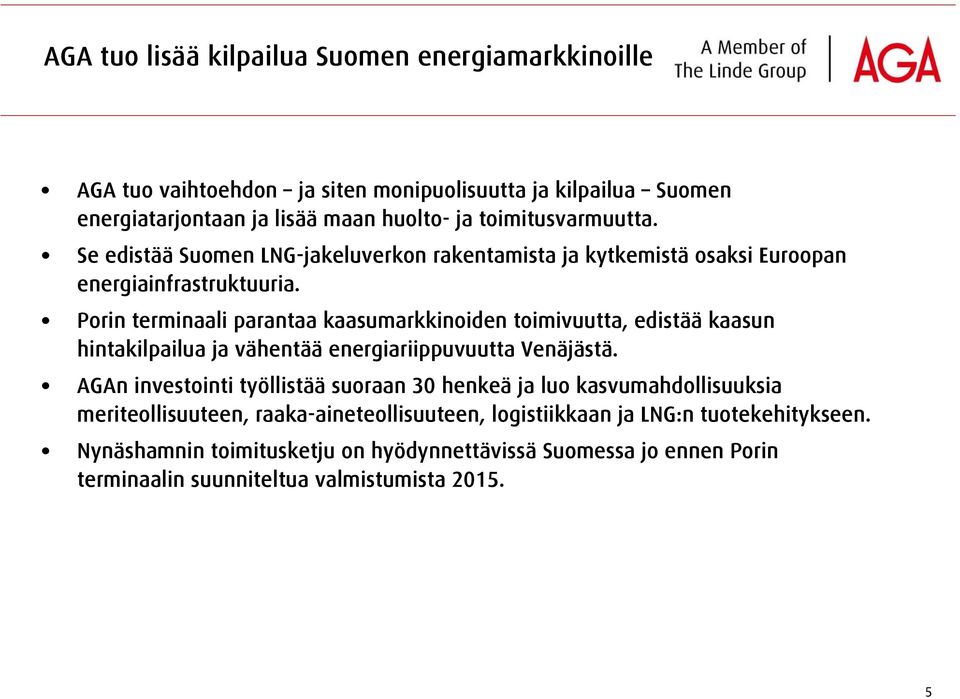 Porin terminaali parantaa kaasumarkkinoiden toimivuutta, edistää kaasun hintakilpailua ja vähentää energiariippuvuutta Venäjästä.