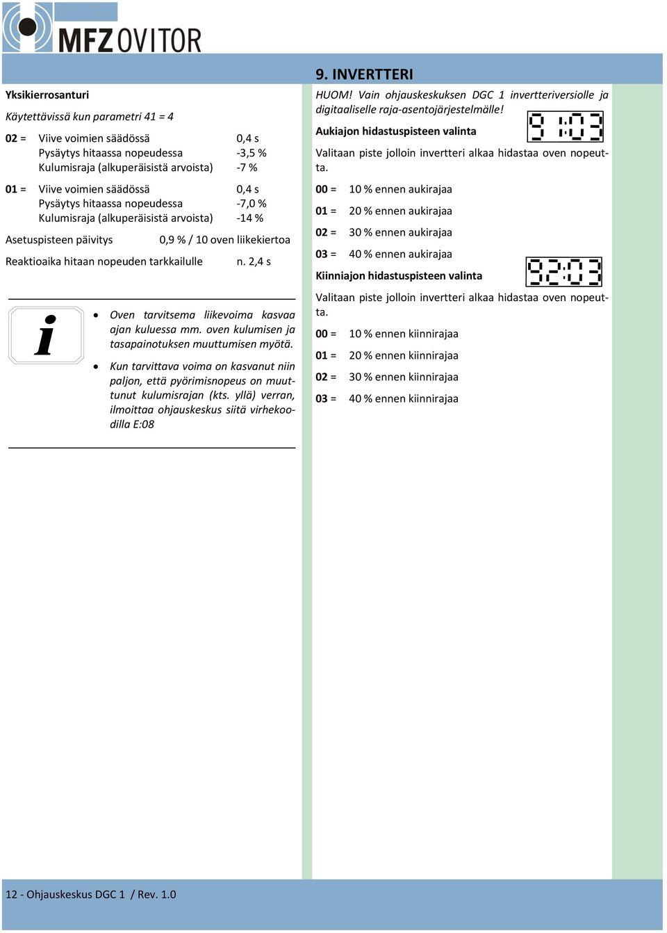 2,4 s Oven tarvitsema liikevoima kasvaa ajan kuluessa mm. oven kulumisen ja tasapainotuksen muuttumisen myötä.