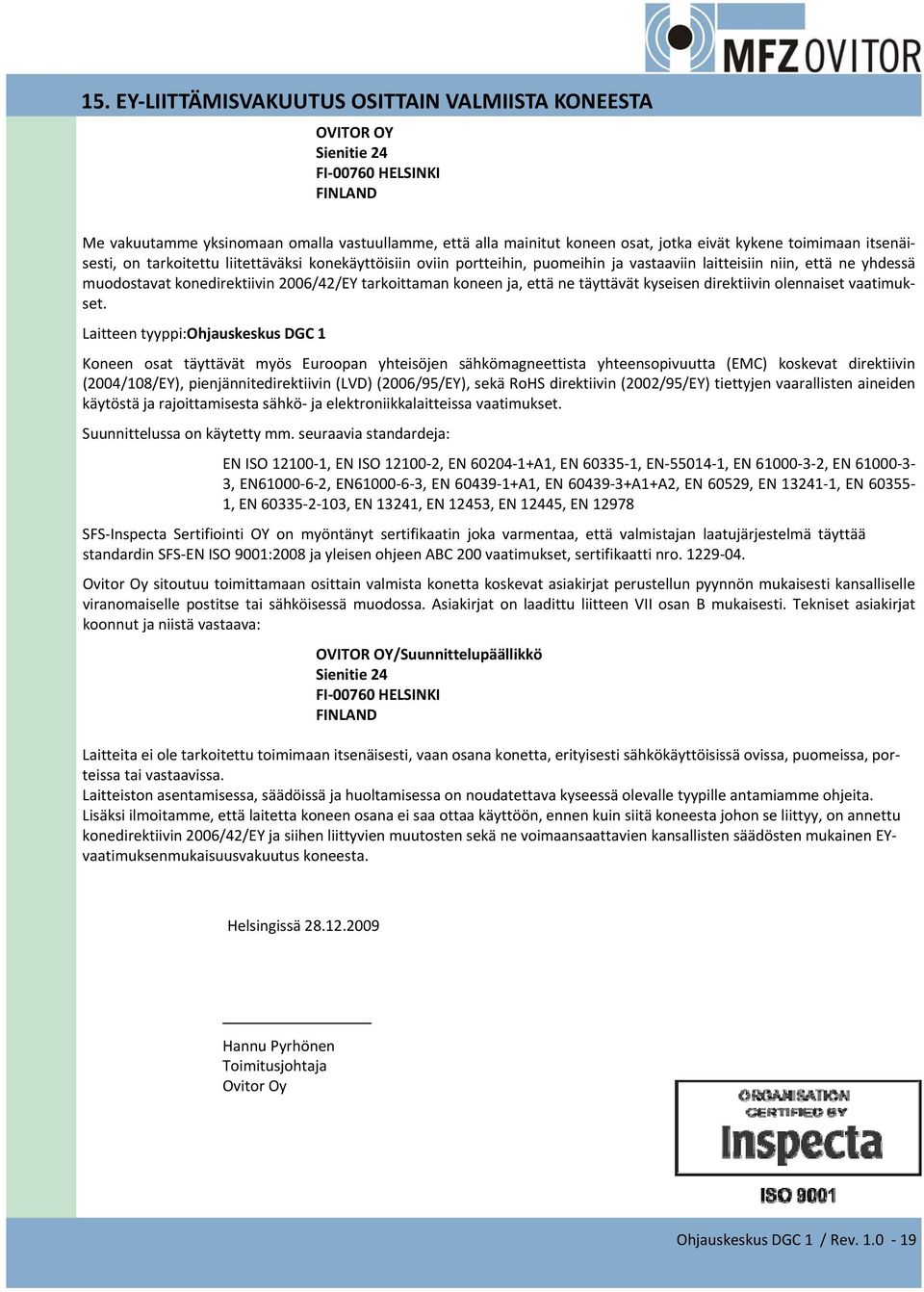 koneen ja, että ne täyttävät kyseisen direktiivin olennaiset vaatimukset.
