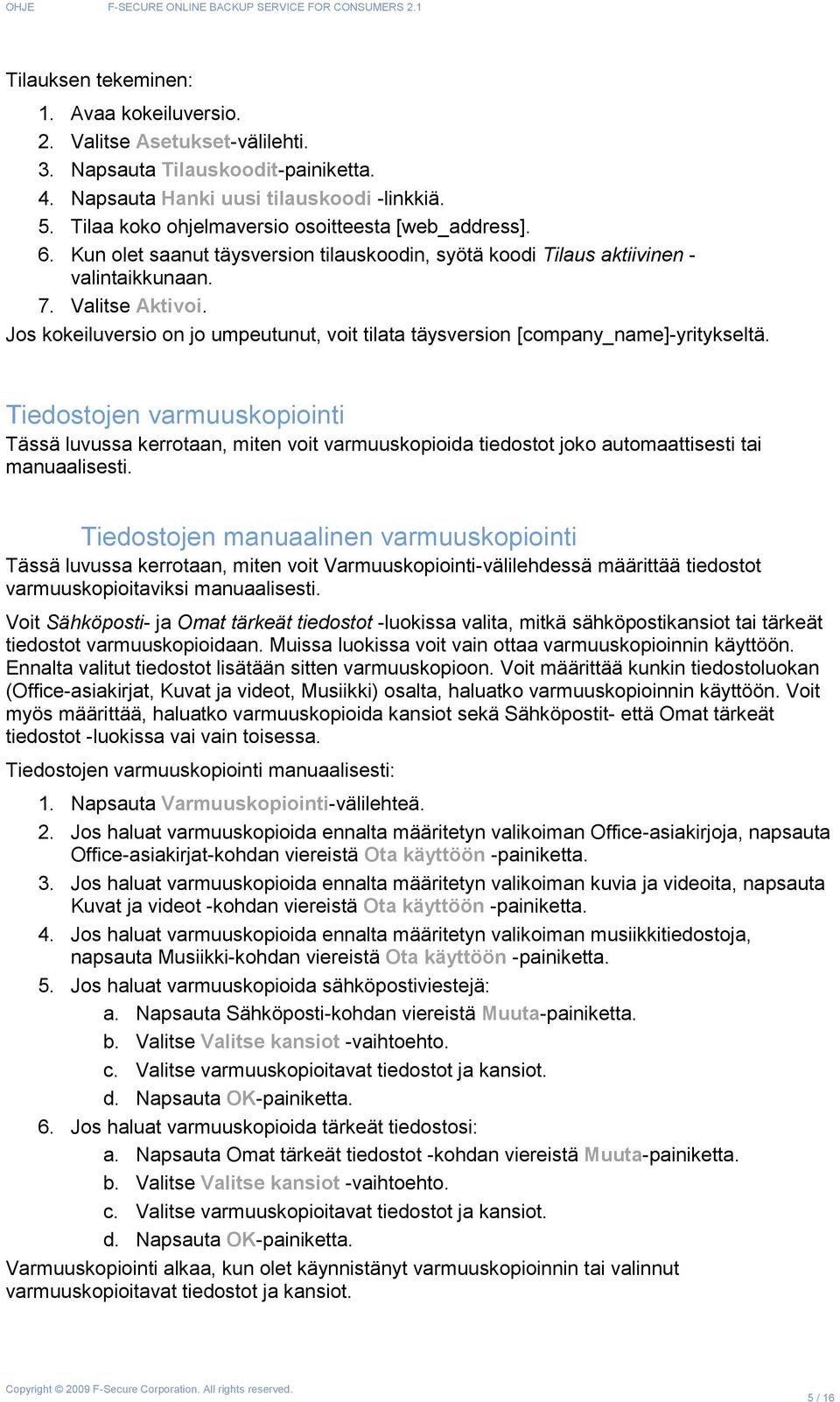 Jos kokeiluversio on jo umpeutunut, voit tilata täysversion [company_name]-yritykseltä.