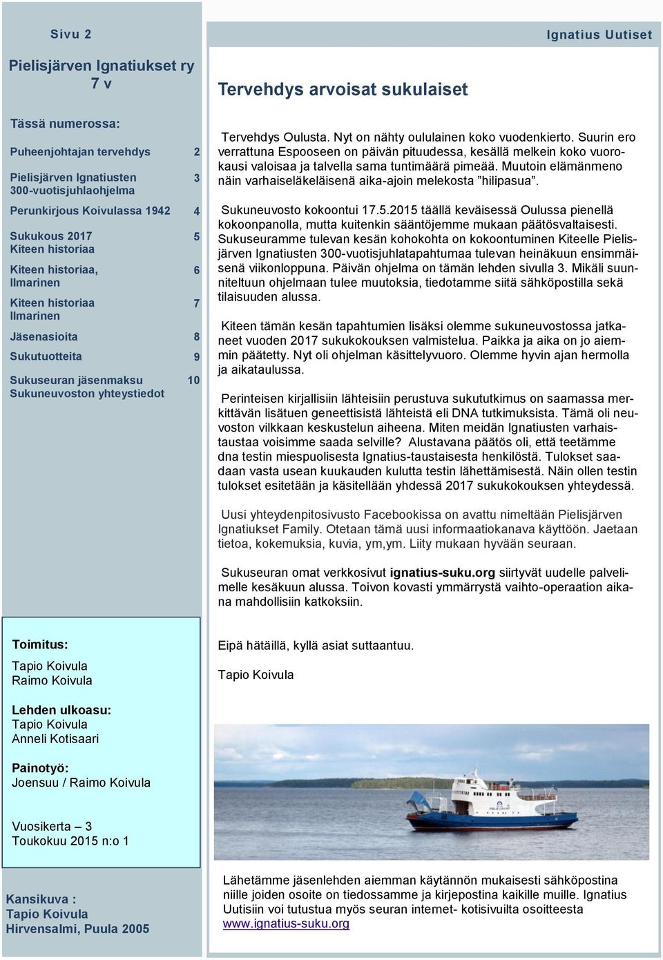 Oulusta. Nyt on nähty oululainen koko vuodenkierto. Suurin ero verrattuna Espooseen on päivän pituudessa, kesällä melkein koko vuorokausi valoisaa ja talvella sama tuntimäärä pimeää.