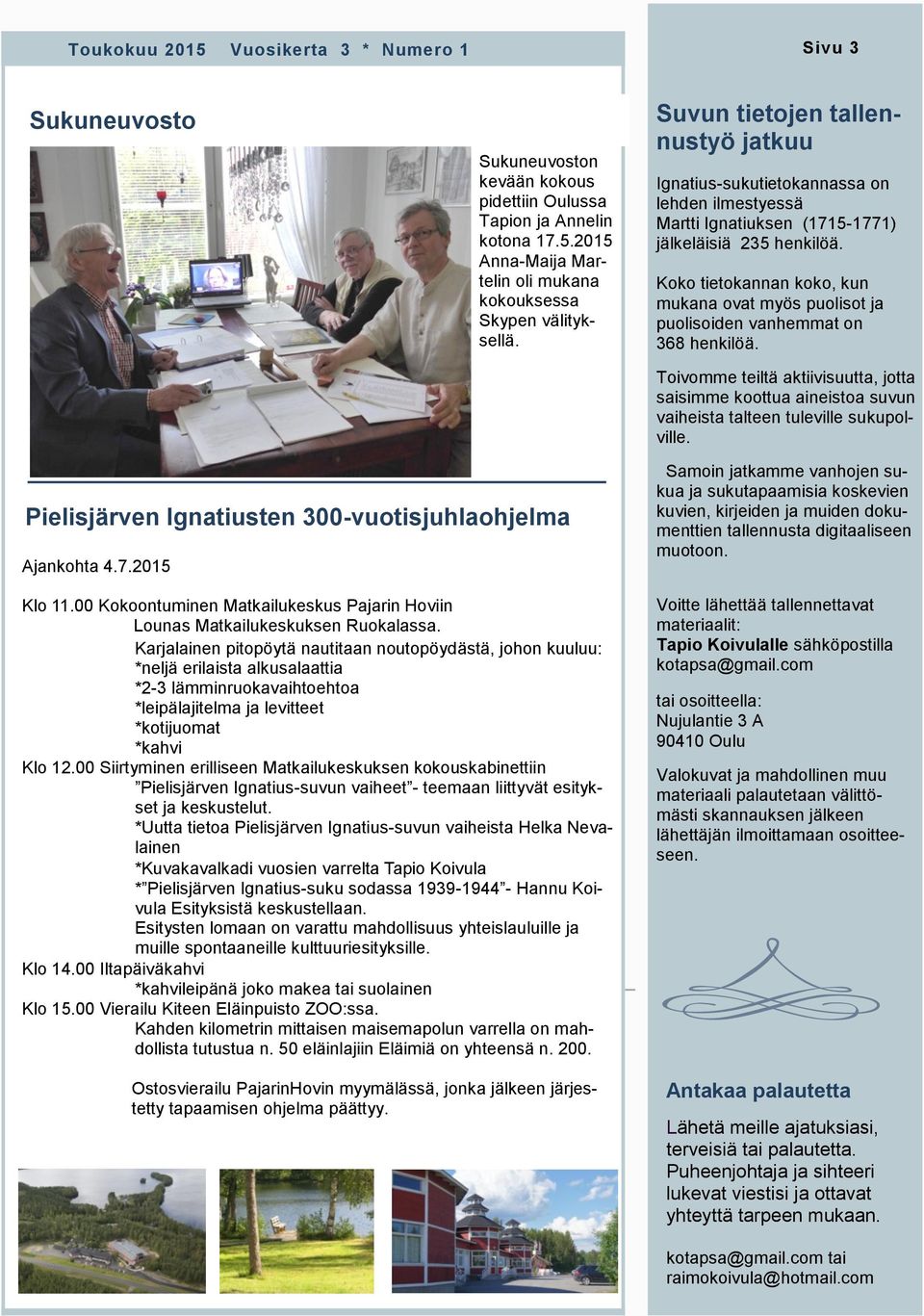Koko tietokannan koko, kun mukana ovat myös puolisot ja puolisoiden vanhemmat on 368 henkilöä.