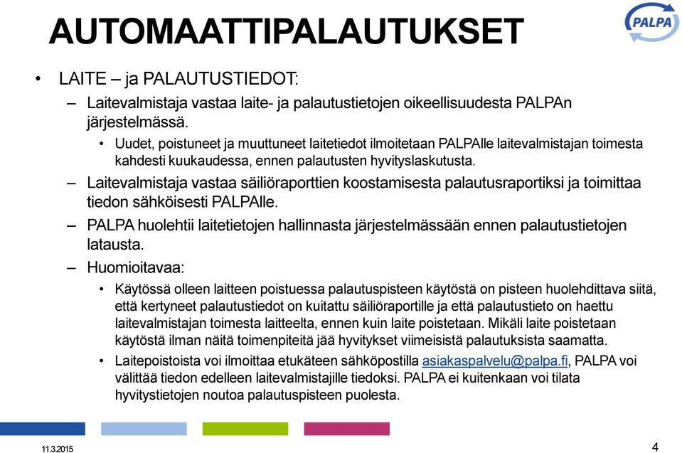 Laitevalmistaja vastaa säiliöraporttien koostamisesta palautusraportiksi ja toimittaa tiedon sähköisesti PALPAlle.