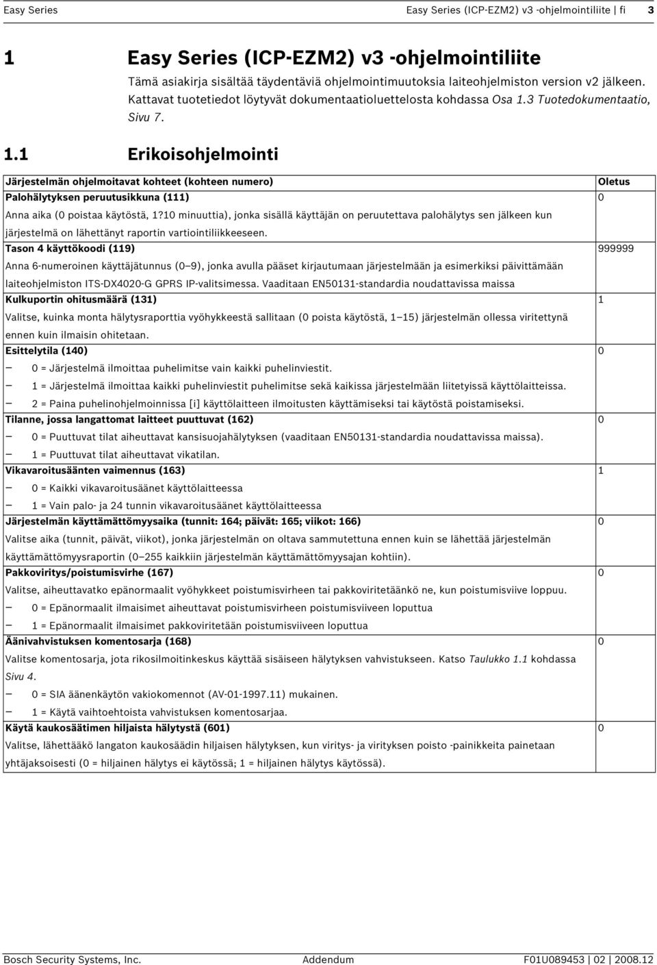 3 Tuotedokumentaatio, Sivu 7. 1.1 Erikoisohjelmointi Järjestelmän ohjelmoitavat kohteet (kohteen numero) Palohälytyksen peruutusikkuna (111) Anna aika ( poistaa käytöstä, 1?