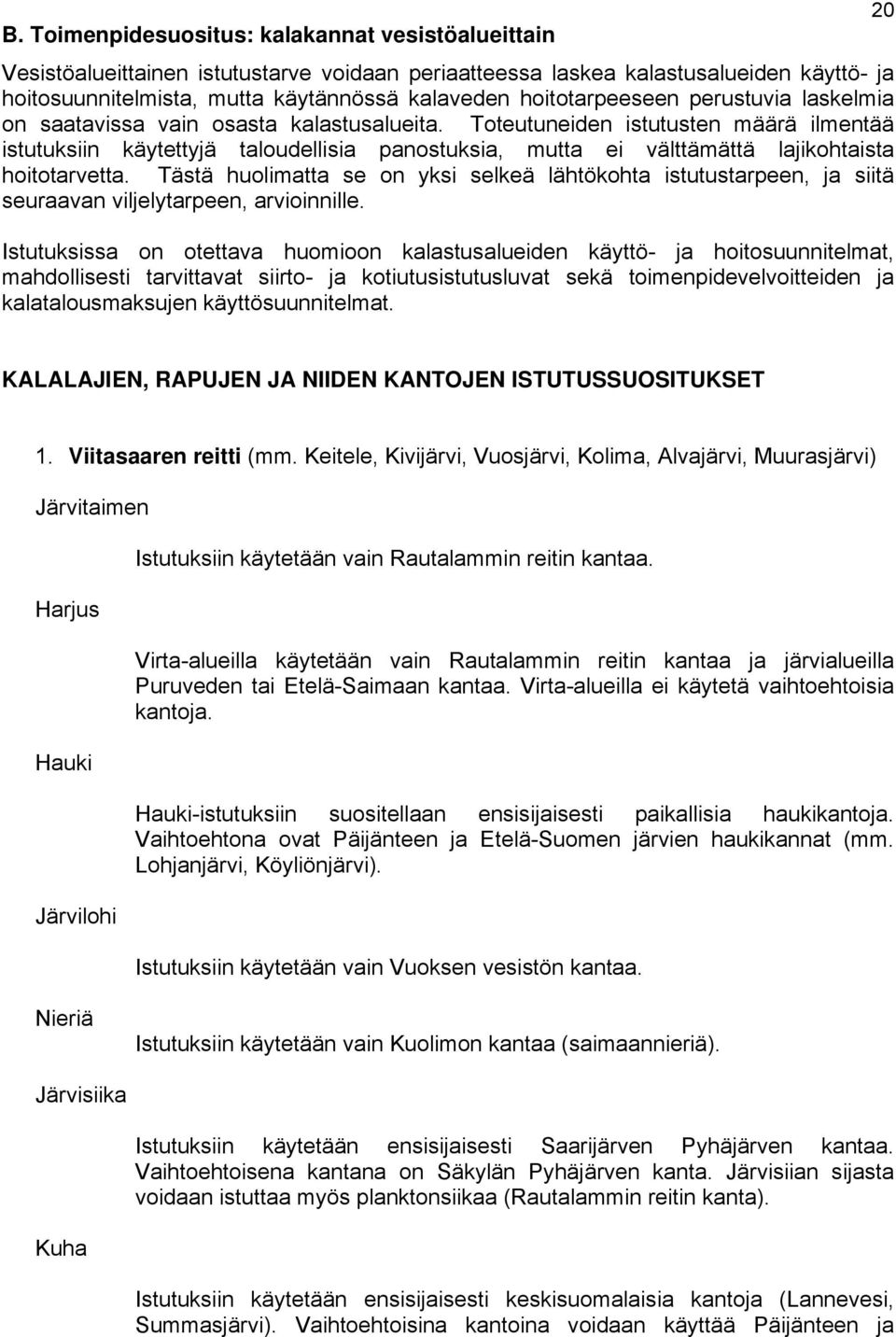 Toteutuneiden istutusten määrä ilmentää istutuksiin käytettyjä taloudellisia panostuksia, mutta ei välttämättä lajikohtaista hoitotarvetta.