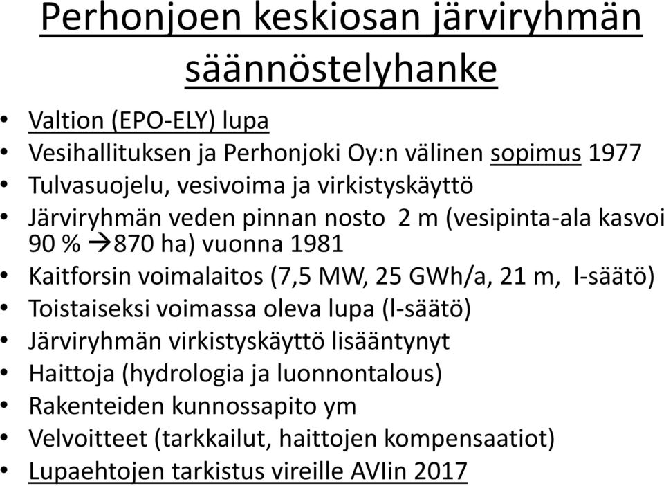 voimalaitos (7,5 MW, 25 GWh/a, 21 m, l-säätö) Toistaiseksi voimassa oleva lupa (l-säätö) Järviryhmän virkistyskäyttö lisääntynyt Haittoja