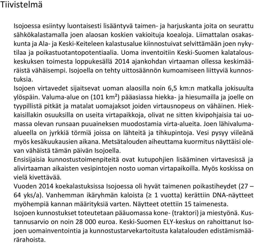 Uoma inventoitiin Keski-Suomen kalatalouskeskuksen toimesta loppukesällä 2014 ajankohdan virtaaman ollessa keskimääräistä vähäisempi.